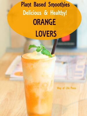 cover image of Plant Based Smoothies--Delicious & Healthy--Orange Lovers